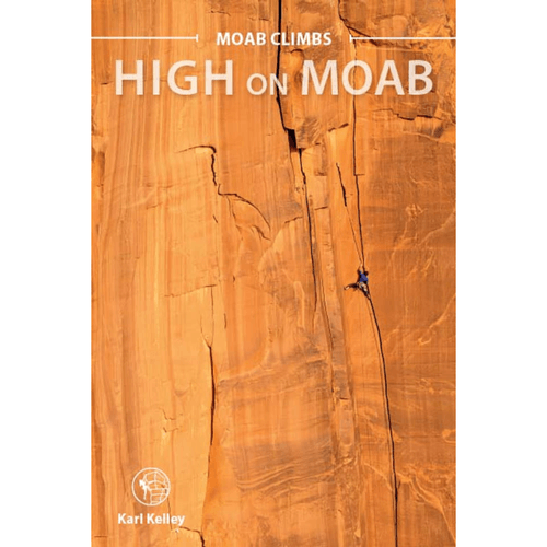 Sharp End Publishing Moab Climbs: High On Moab By Karl Kelley